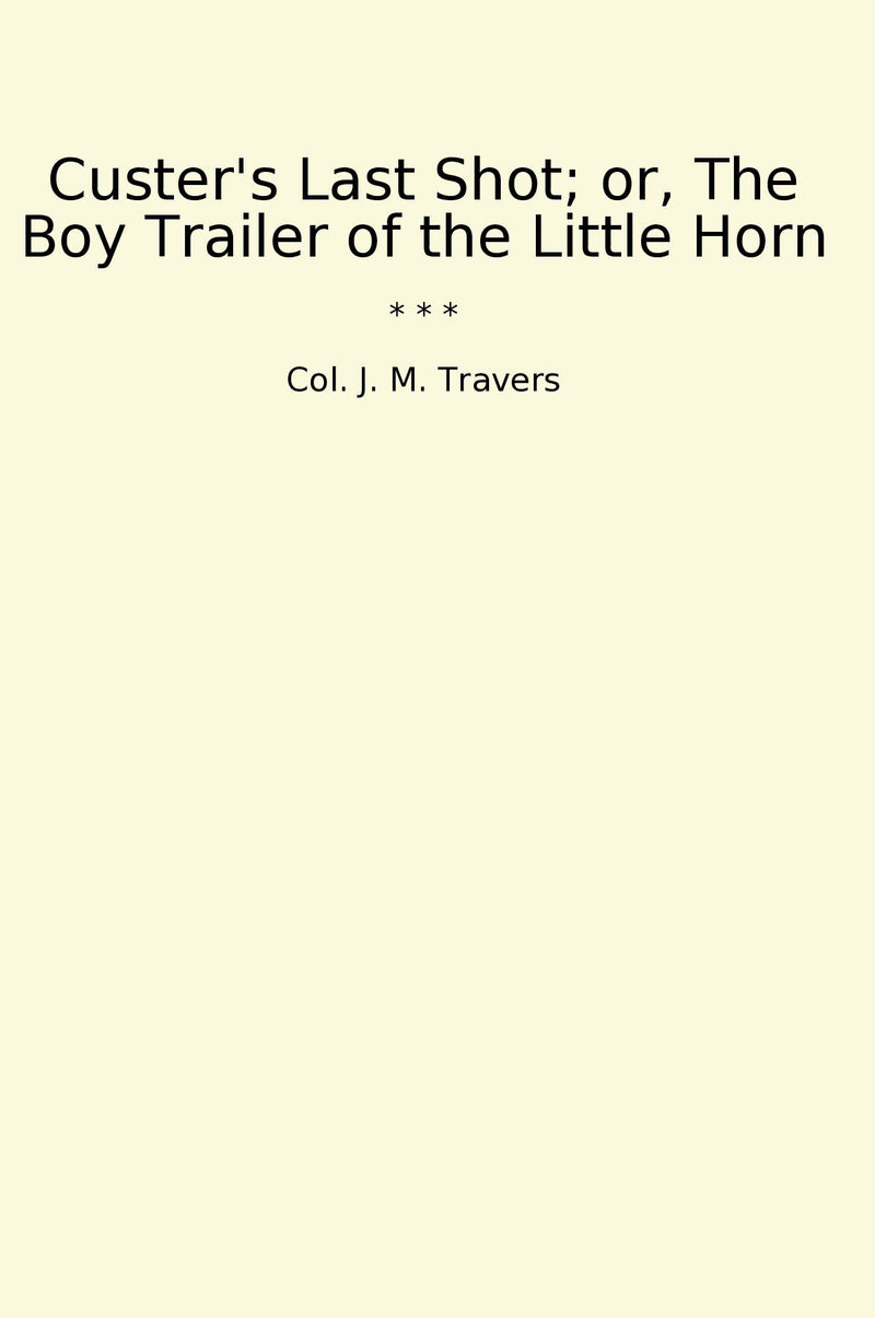 Custer's Last Shot; or, The Boy Trailer of the Little Horn