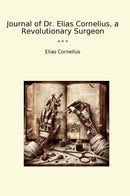 Journal of Dr. Elias Cornelius, a Revolutionary Surgeon