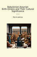 Babylonian-Assyrian Birth-Omens and Their Cultural Significance