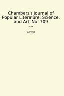 Chambers's Journal of Popular Literature, Science, and Art, No. 709