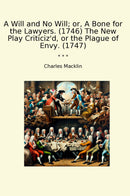 A Will and No Will; or, A Bone for the Lawyers. (1746) The New Play Criticiz'd, or the Plague of Envy. (1747)