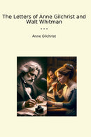 The Letters of Anne Gilchrist and Walt Whitman