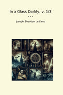 In a Glass Darkly, v. 1/3