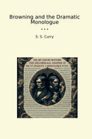 Browning and the Dramatic Monologue