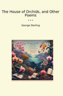 The House of Orchids, and Other Poems