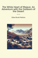 The White Heart of Mojave: An Adventure with the Outdoors of the Desert