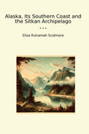 Alaska, Its Southern Coast and the Sitkan Archipelago