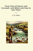 Trout Flies of Devon and Cornwall, and When and How to Use Them