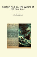 Captain Kyd; or, The Wizard of the Sea. Vol. I