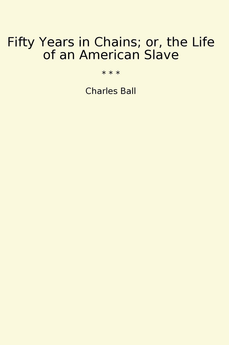 Fifty Years in Chains; or, the Life of an American Slave