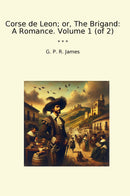 Corse de Leon; or, The Brigand: A Romance. Volume 1 (of 2)