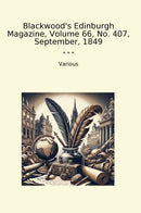 Blackwood's Edinburgh Magazine, Volume 66, No. 407, September, 1849