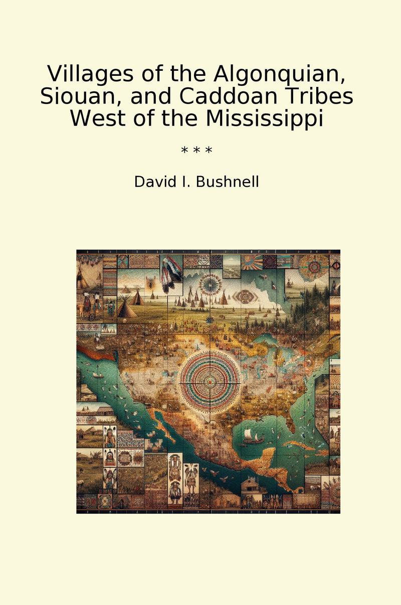 Villages of the Algonquian, Siouan, and Caddoan Tribes West of the Mississippi