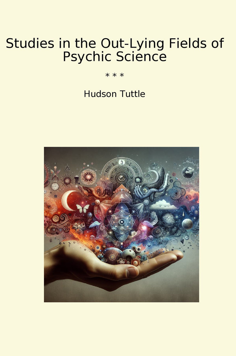 Studies in the Out-Lying Fields of Psychic Science