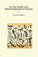 On the Origin and Metamorphoses of Insects