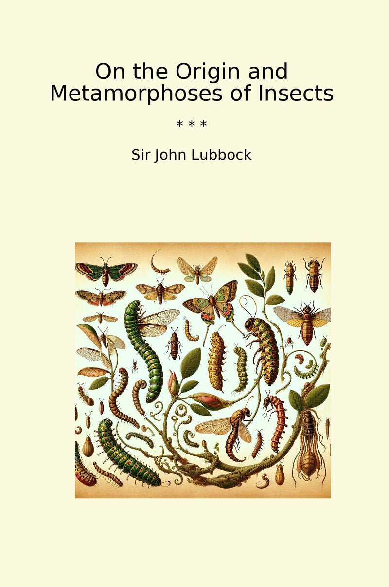 On the Origin and Metamorphoses of Insects