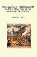 The Loyalists of Massachusetts and the Other Side of the American Revolution