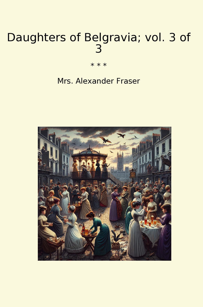 Daughters of Belgravia; vol. 3 of 3
