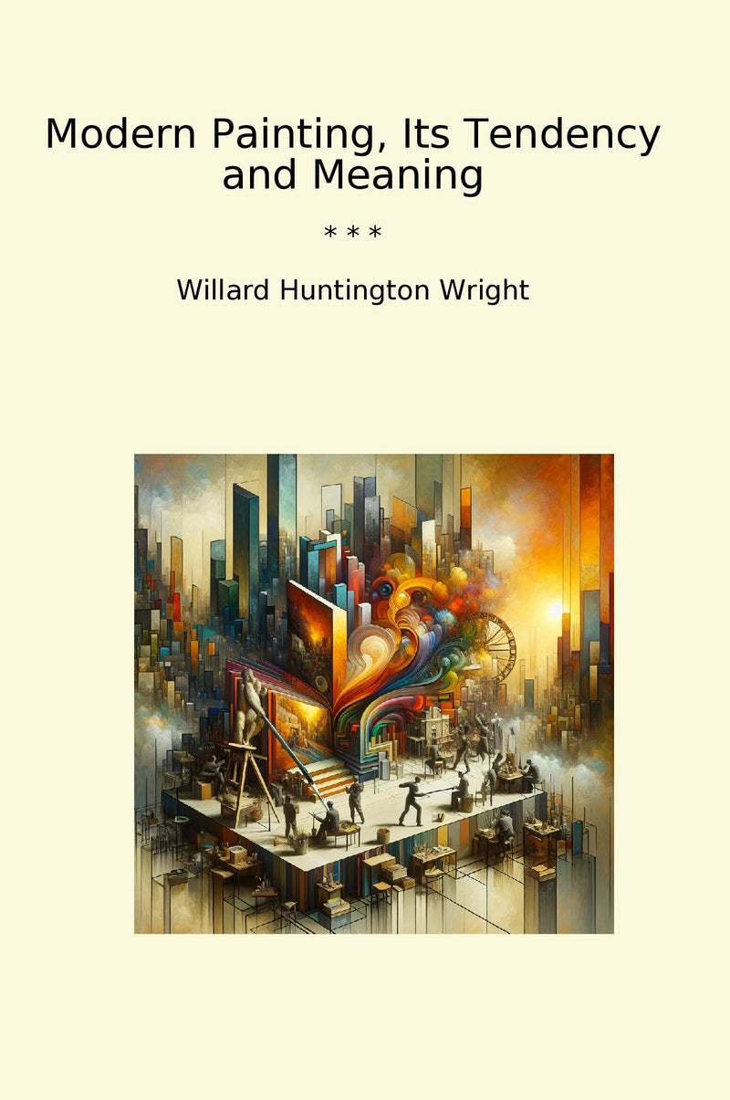 Modern Painting, Its Tendency and Meaning