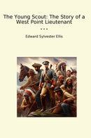 The Young Scout: The Story of a West Point Lieutenant