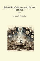 Scientific Culture, and Other Essays