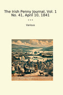 The Irish Penny Journal, Vol. 1 No. 41, April 10, 1841