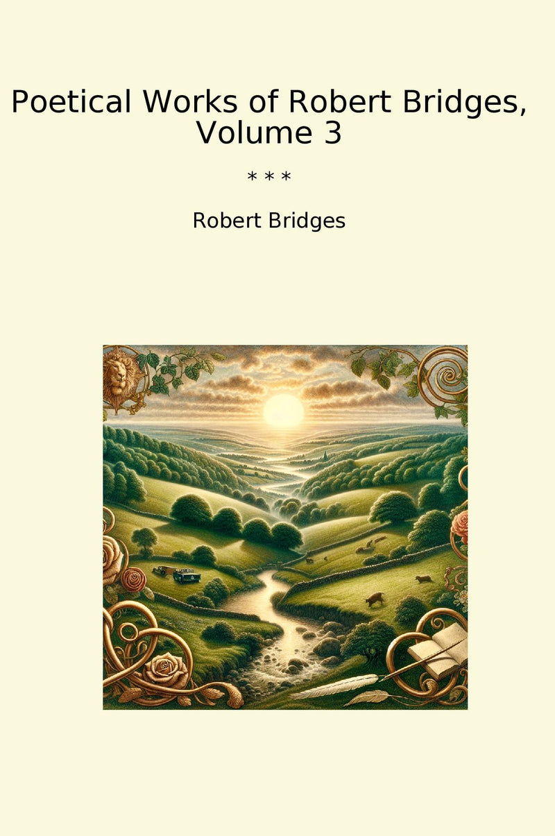 Poetical Works of Robert Bridges, Volume 3