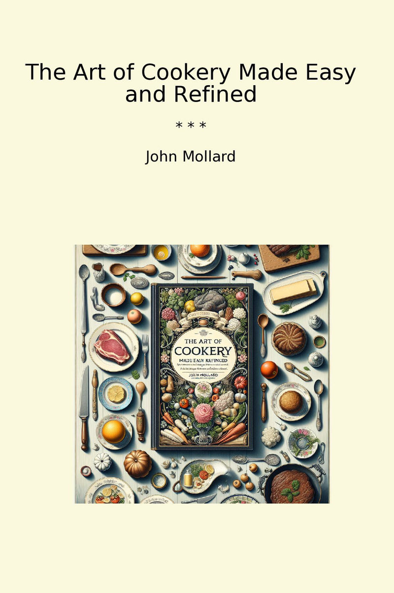 The Art of Cookery Made Easy and Refined