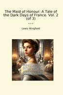 The Maid of Honour: A Tale of the Dark Days of France. Vol. 2 (of 3)