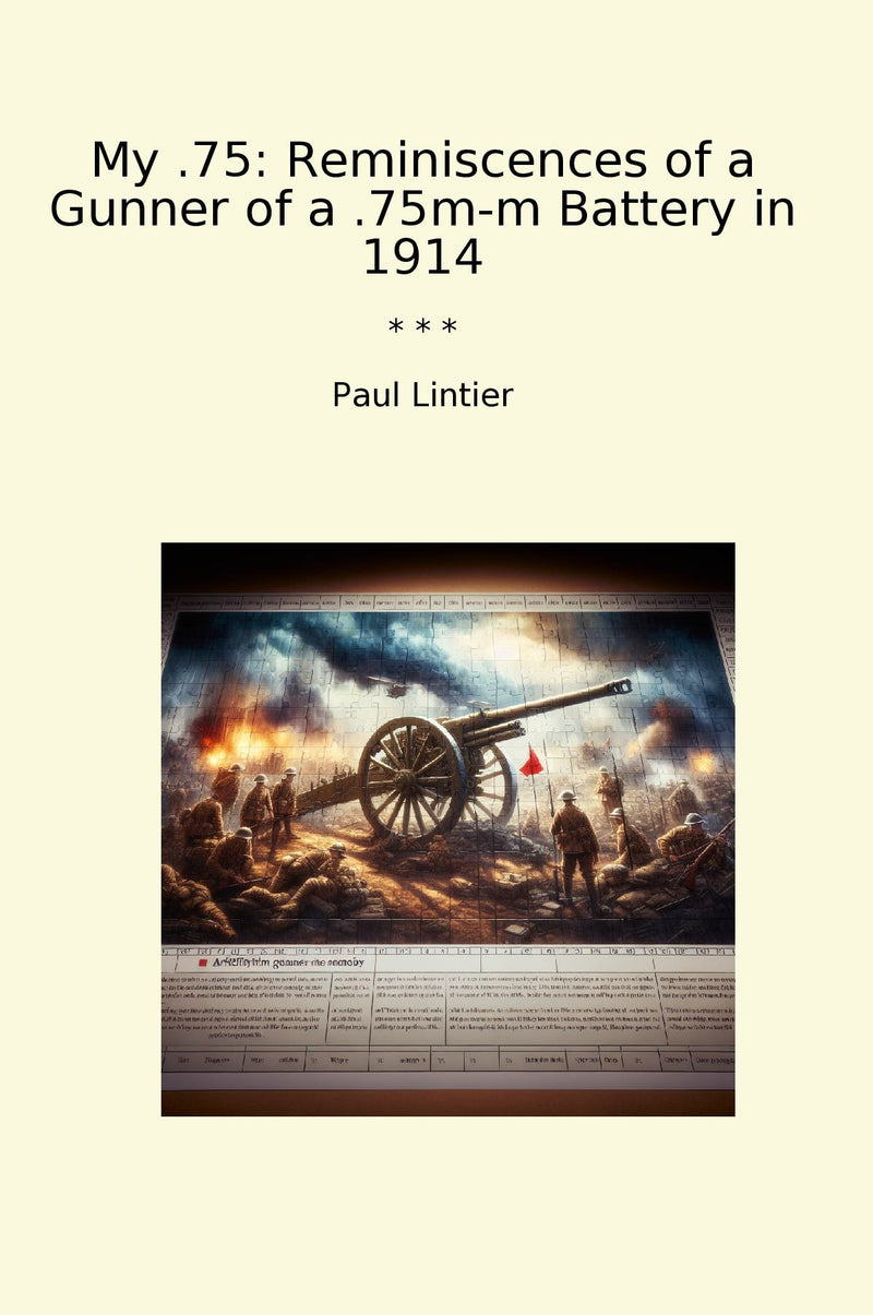 My .75: Reminiscences of a Gunner of a .75m-m Battery in 1914