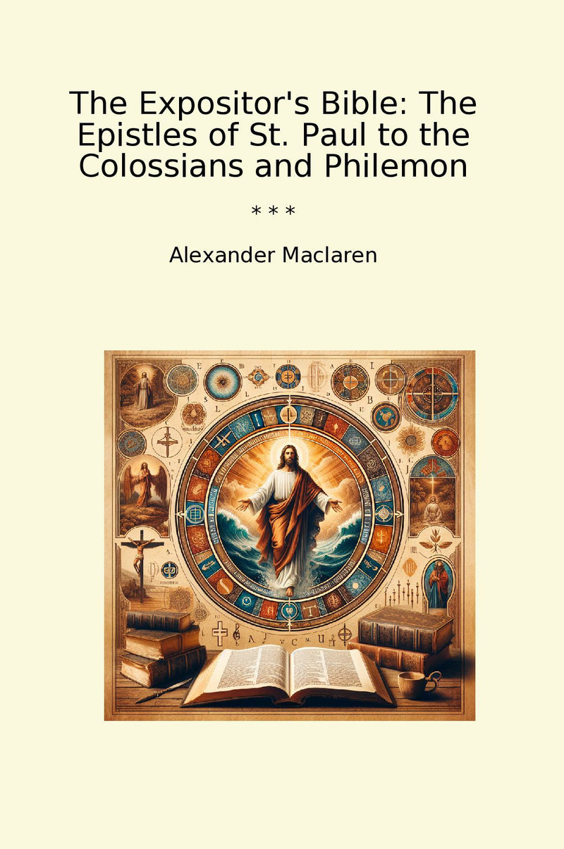 The Expositor's Bible: The Epistles of St. Paul to the Colossians and Philemon