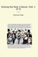 Kissing the Rod: A Novel. (Vol. 1 of 3)