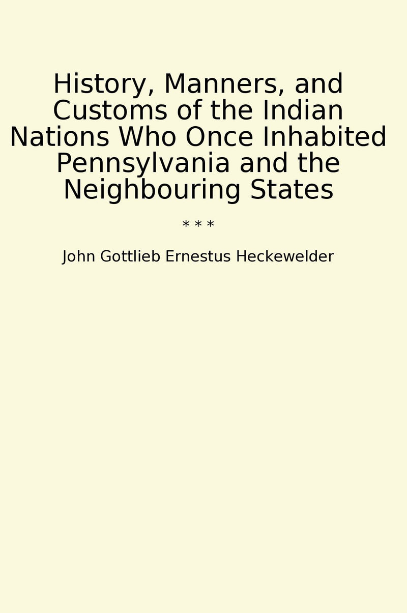 History, Manners, and Customs of the Indian Nations Who Once Inhabited Pennsylvania and the Neighbouring States