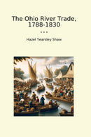 The Ohio River Trade, 1788-1830