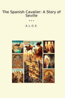 The Spanish Cavalier: A Story of Seville