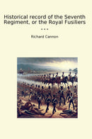 Historical record of the Seventh Regiment, or the Royal Fusiliers