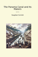 The Panama Canal and Its Makers