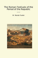 The Roman Festivals of the Period of the Republic