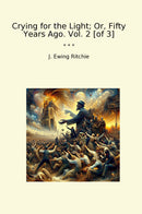 Crying for the Light; Or, Fifty Years Ago. Vol. 2 [of 3]