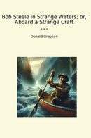 Bob Steele in Strange Waters; or, Aboard a Strange Craft