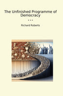The Unfinished Programme of Democracy
