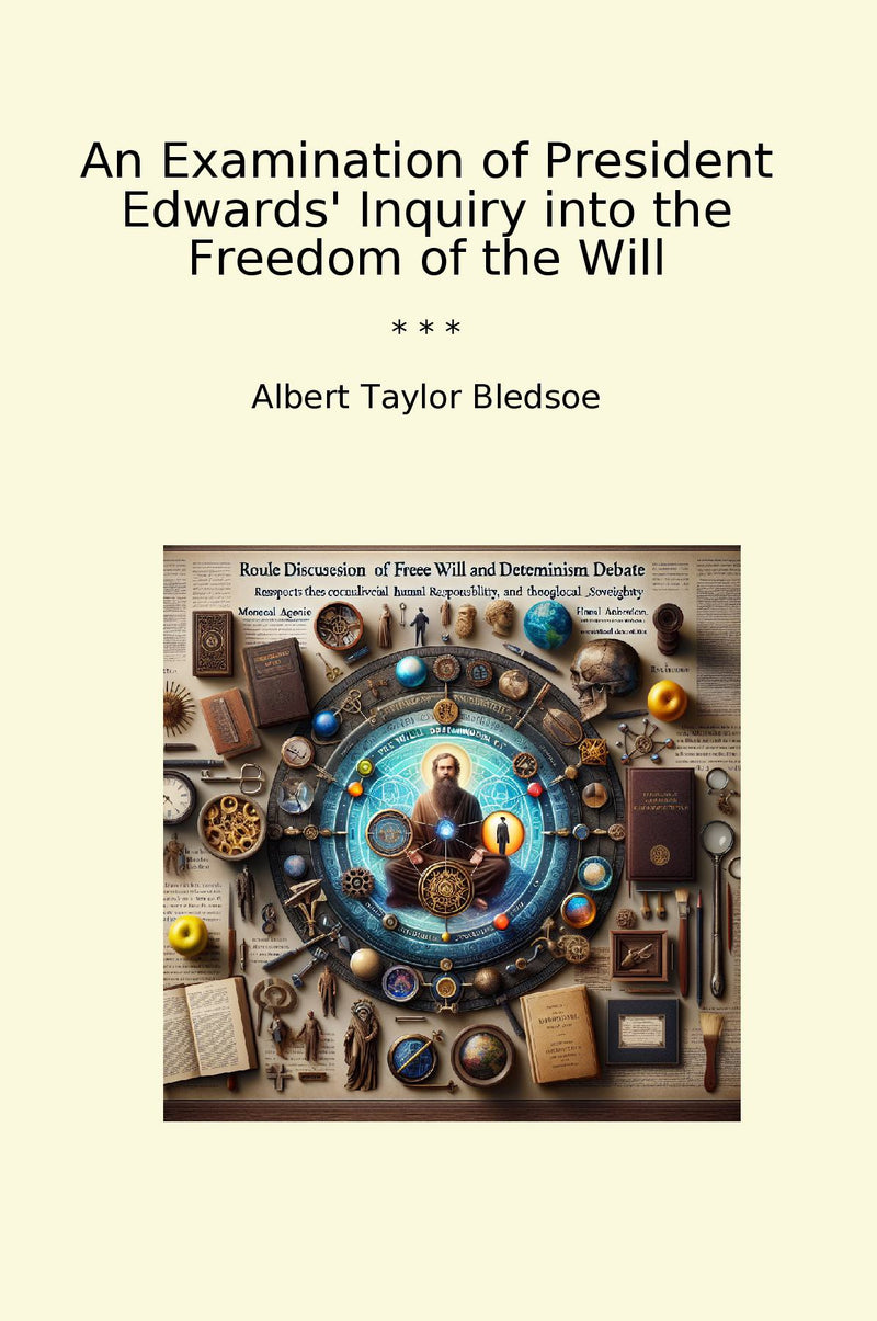 An Examination of President Edwards' Inquiry into the Freedom of the Will