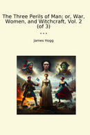 The Three Perils of Man; or, War, Women, and Witchcraft, Vol. 2 (of 3)