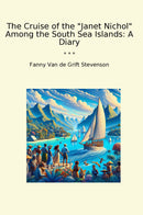 "The Cruise of the "Janet Nichol" Among the South Sea Islands: A Diary"