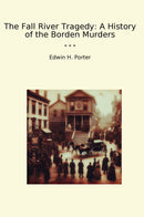 The Fall River Tragedy: A History of the Borden Murders