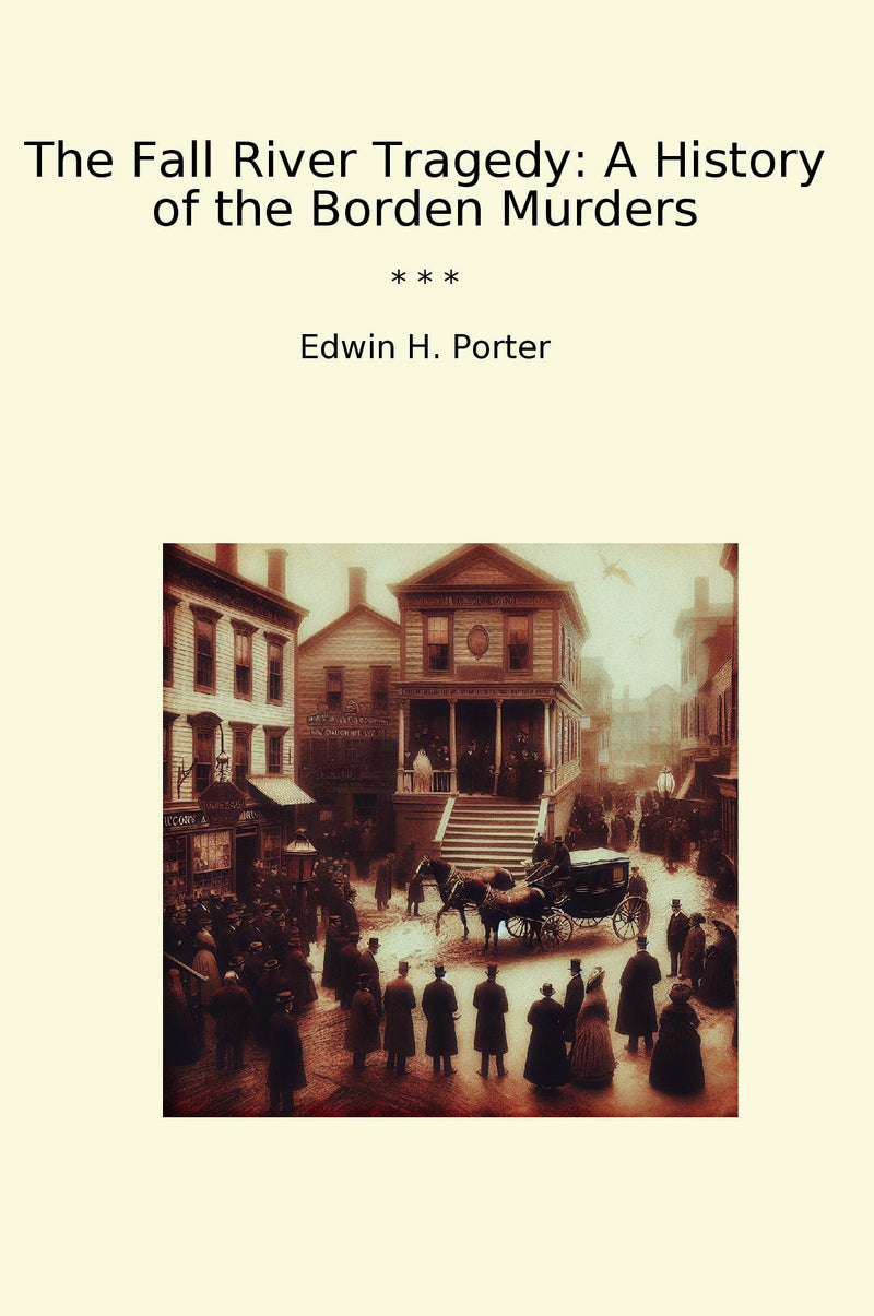 The Fall River Tragedy: A History of the Borden Murders