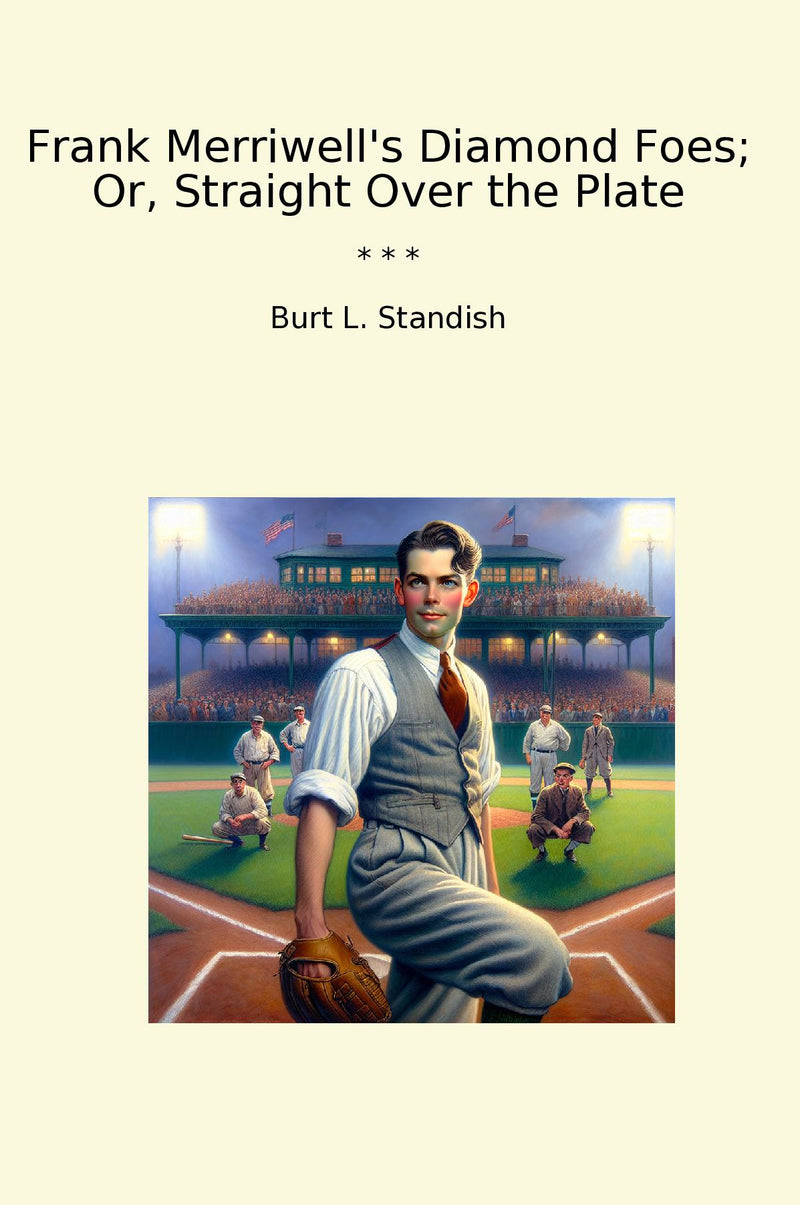 Frank Merriwell's Diamond Foes; Or, Straight Over the Plate