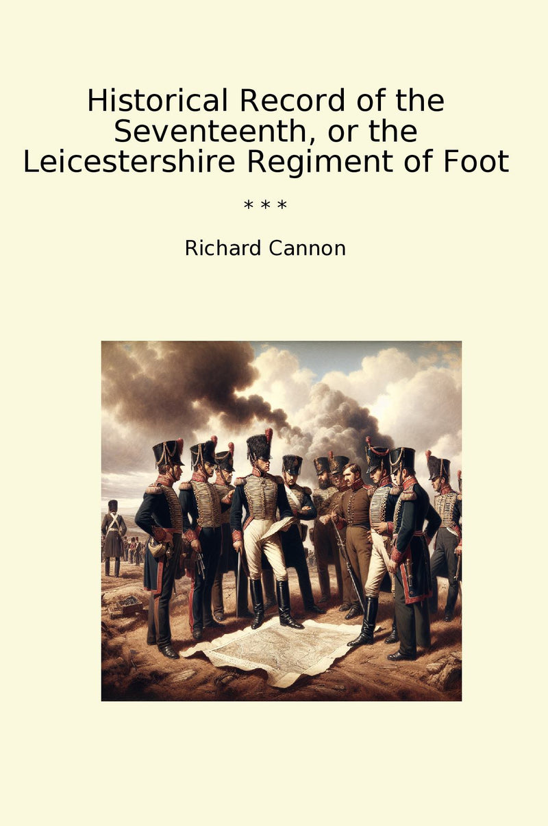 Historical Record of the Seventeenth, or the Leicestershire Regiment of Foot