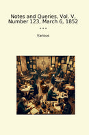 Notes and Queries, Vol. V, Number 123, March 6, 1852