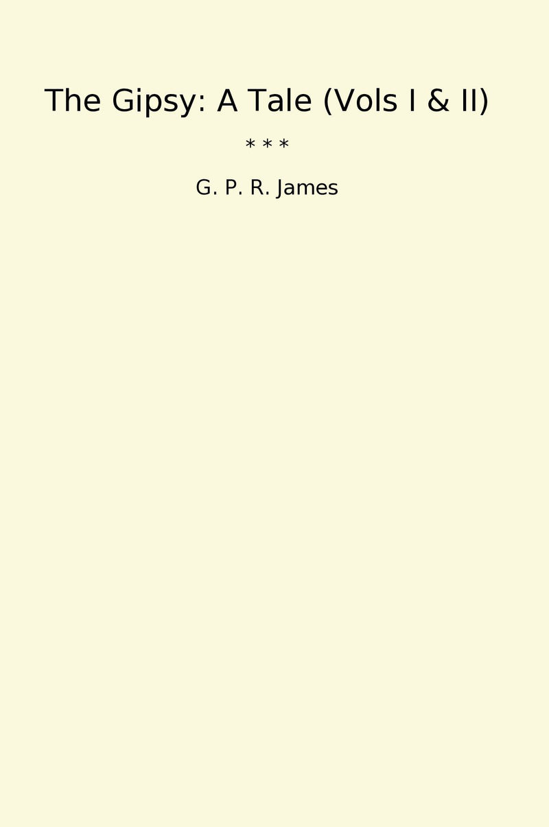 The Gipsy: A Tale (Vols I & II)